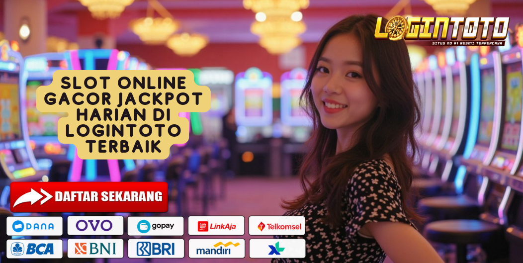 SLOT ONLINE GACOR JACKPOT HARIAN DI LOGINTOTO TERBAIK